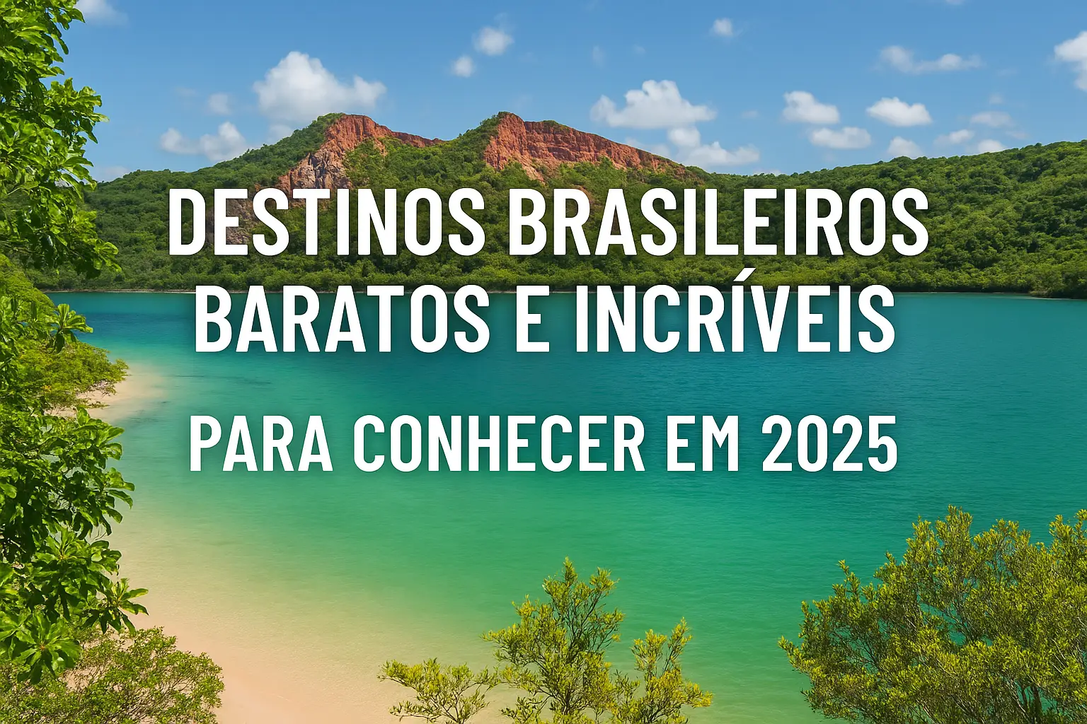 Destinos Brasileiros Baratos e Incríveis para Conhecer em 2025